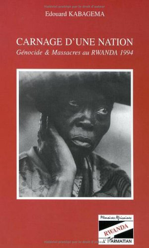 Carnage d'une nation : génocide et massacres au Rwanda 1994