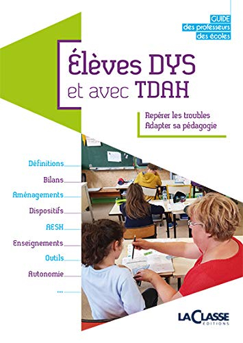 Elèves DYS et avec TDAH: Guide des professeurs des écoles