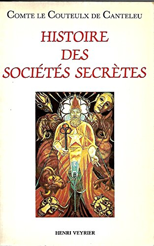 Histoires des sociétés secrètes politiques et religieuses : essai sur leur histoire depuis les temps