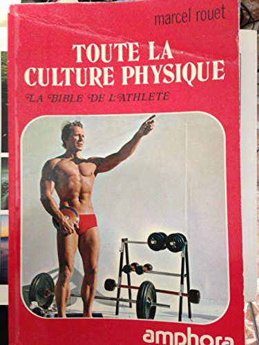 Toute la culture physique : la bible de l'athlète