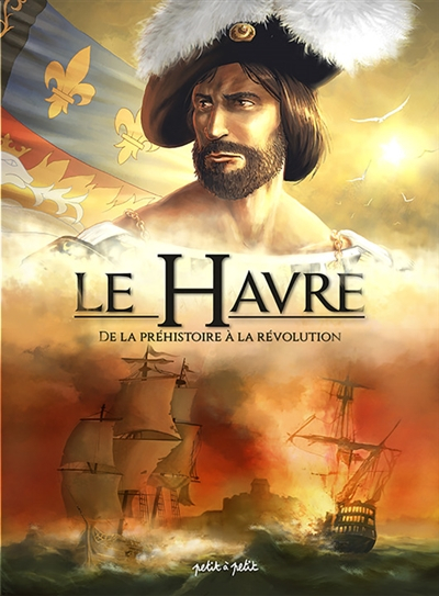 Le Havre. Vol. 1. De la préhistoire à la Révolution