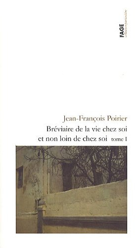 Bréviaire de la vie chez soi et non loin de chez soi. Vol. 1