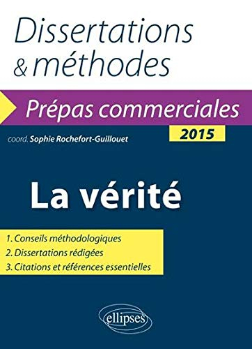 La vérité : dissertations & méthodes : prépas commerciales 2015