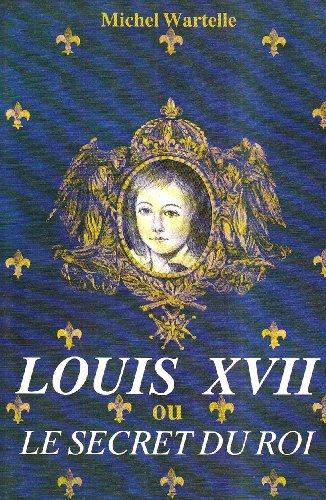 louis xvii, ou, le secret du roi