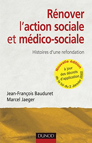 Rénover l'action sociale et médico-sociale : histoires d'une refondation : à jour des décrets d'appl