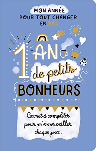 1 an de petits bonheurs : carnet à compléter pour m'émerveiller chaque jour : mon année pour tout ch