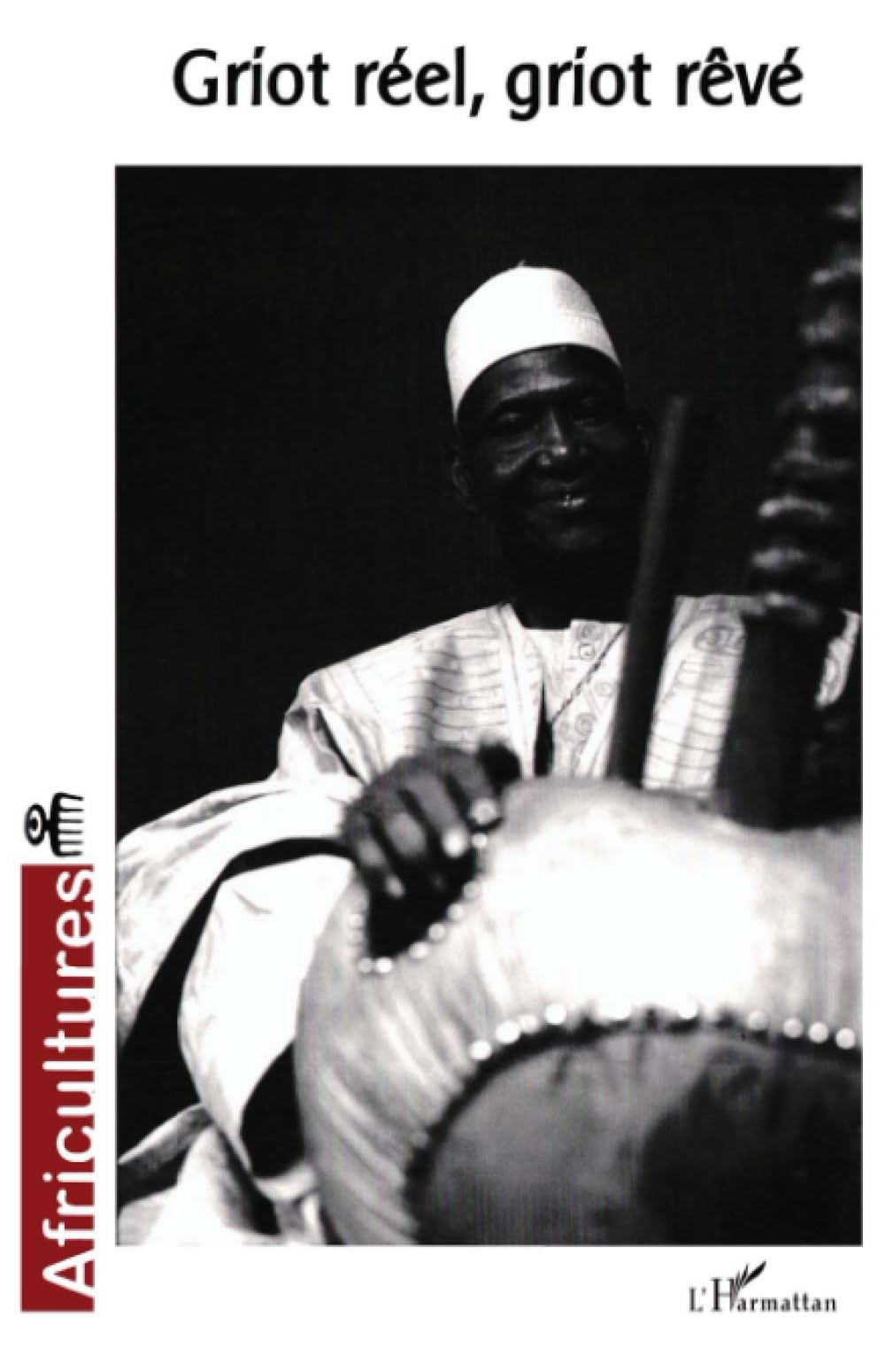 Africultures, n° 61. Griot réel, griot rêvé