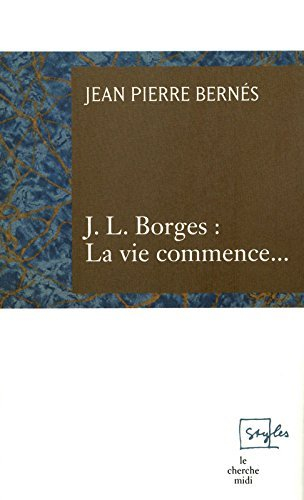 J.L. Borges, la vie commence...