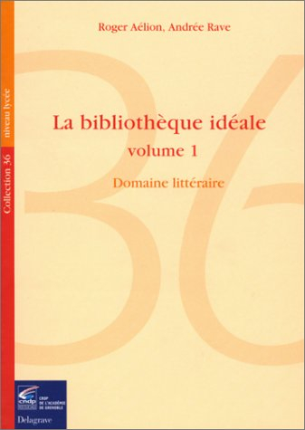 La bibliothèque idéale. Vol. 1. Bibliographies d'ouvrages littéraires