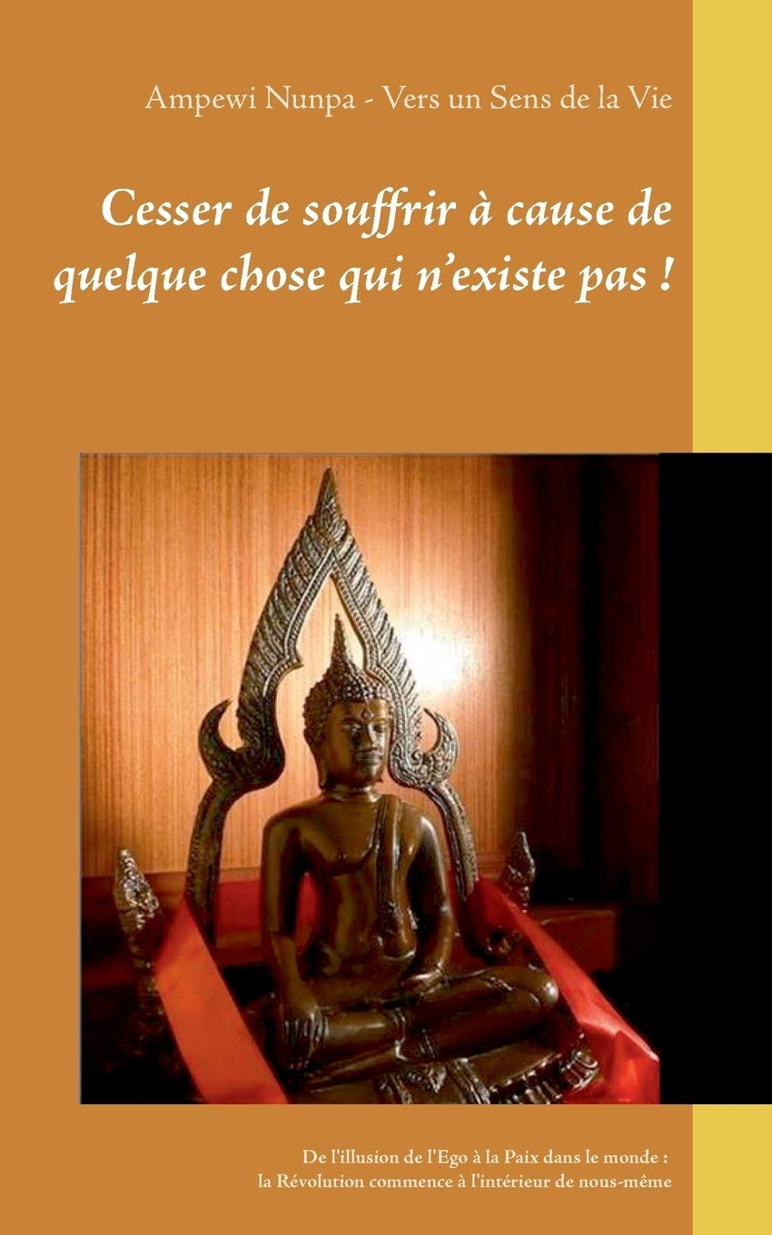 Cesser de souffrir à cause de quelque chose qui n’existe pas ! : De l'illusion de l'Ego à la Paix da
