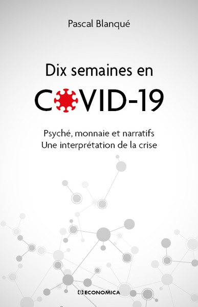 Dix semaines en Covid-19 : psyché, monnaie et narratif : une interprétation de la crise