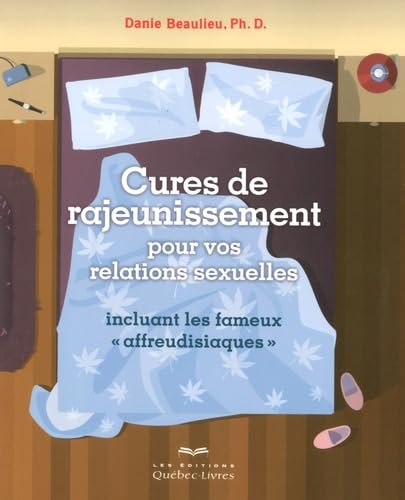Cures de rajeunissement pour vos relations sexuelles : incluant les fameux «affreudisiaques»
