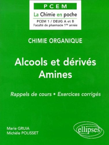 Chimie organique. Vol. 4. Alcools et dérivés, amines : rappels de cours, exercices corrigés