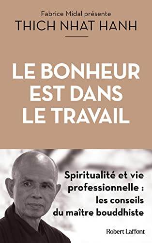 Le bonheur est dans le travail : spiritualité et vie professionnelle : les conseils du maître bouddh