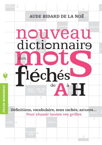 Nouveau dictionnaire des mots fléchés. Vol. 1. De A à H