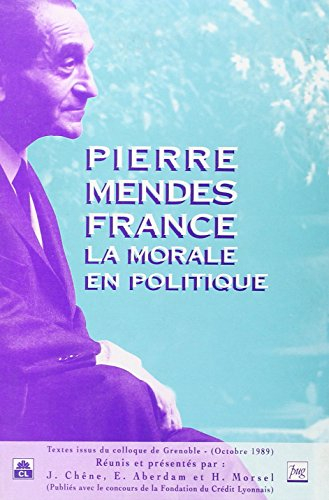 Pierre Mendès France ou la Morale en politique