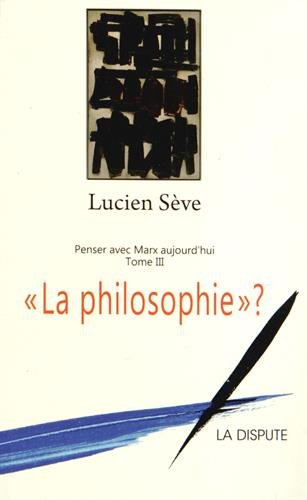 Penser avec Marx aujourd'hui. Vol. 3. La philosophie ?