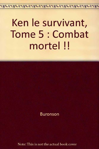 Ken le survivant. Vol. 5. Combat mortel !
