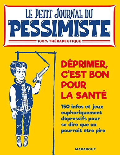 Déprimer est bon pour la santé : 150 infos et jeux euphoriquement dépressifs pour se dire que ça pou