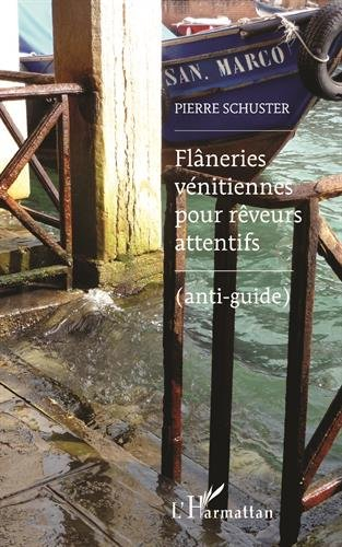 Flâneries vénitiennes pour rêveurs attentifs : anti-guide