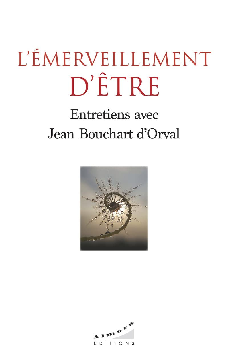 L'émerveillement d'être : entretiens avec Jean Bouchard d'Orval