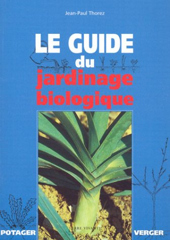 Le guide du jardinage biologique : potager et verger