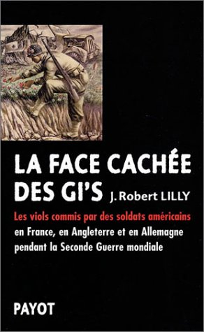 La face cachée des GI's : les viols commis par les soldats américains en France, en Angleterre et en