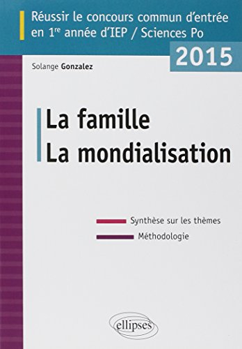La famille ; La mondialisation : réussir le concours commun d'entrée en 1re année d'IEP-Sciences Po 
