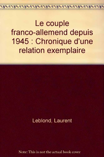 Le couple franco-allemand depuis 1945 : chronique d'une relation exemplaire