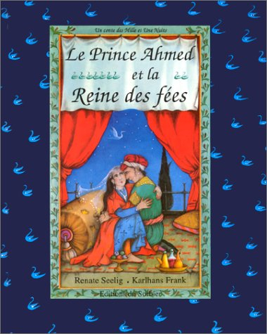 Le Prince Ahmed et la reine des fées : un conte des Mille et Une Nuits