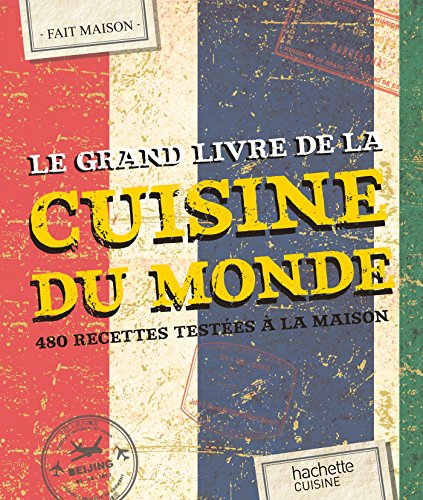 Le grand livre de la cuisine du monde : 480 recettes testées à la maison