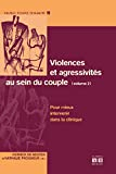 Violences et agressivités au sein du couple. Vol. 2. Pour mieux intervenir dans la clinique