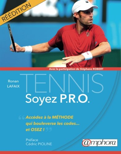 Tennis : soyez P.R.O. : accédez à la méthode qui bouleverse les codes... et osez !