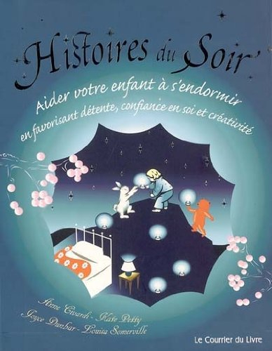 Histoires du soir : aider votre enfant à s'endormir en favorisant détente, confiance en soi et créat