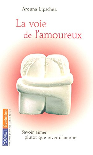 La voie de l'amoureux : savoir aimer plutôt que rêver d'amour
