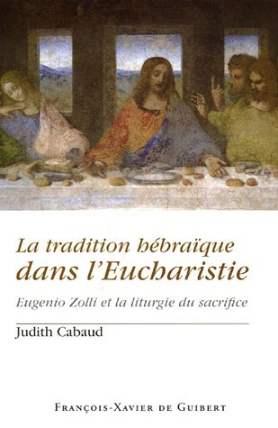 La tradition hébraïque dans l'eucharistie : Eugenio Zolli et la liturgie du sacrifice