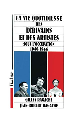 La vie quotidienne des écrivains et des artistes sous l'occupation 1940-1944