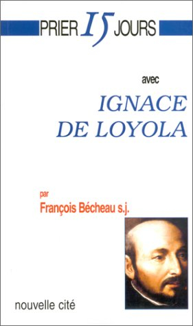 Prier 15 jours avec Ignace de Loyola
