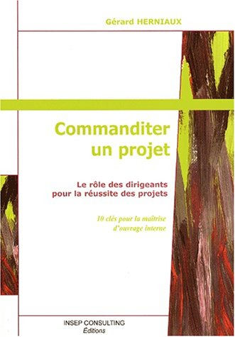 Commanditer un projet : le rôle des dirigeants pour la réussite des projets : 10 clés pour la maîtri