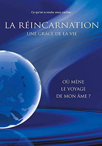 Ce qu’on a voulu vous cacher ! LA RÉINCARNATION - Une grâce de la vie - Où mène le voyage de mon âme