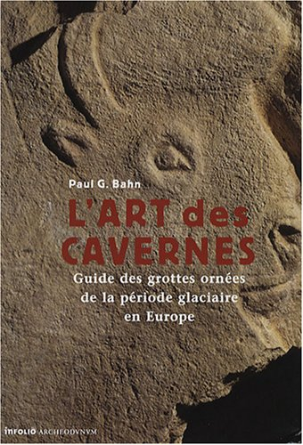 L'art des cavernes : guide des grottes ornées de la période glaciaire en Europe
