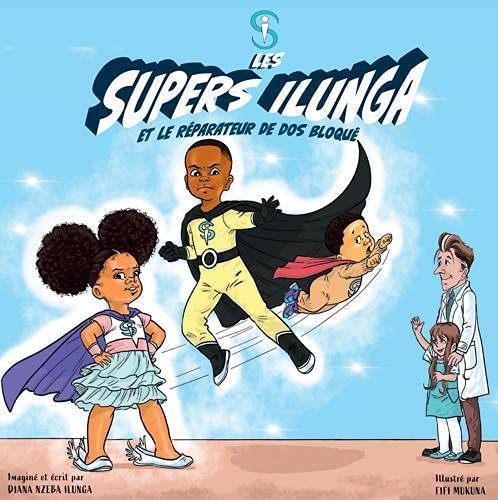 Les Supers Ilunga. Vol. 1. Les Supers Ilunga et le réparateur de dos bloqué