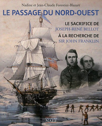 Le passage du Nord-Ouest : le sacrifice de Joseph-René Bellot à la recherche de Sir John Franklin
