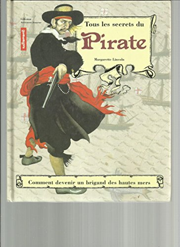 Tous les secrets du pirate : comment devenir un brigand des hautes mers