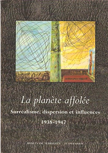 La Planète affolée : surréalisme, dispersion et influences 1938-1947