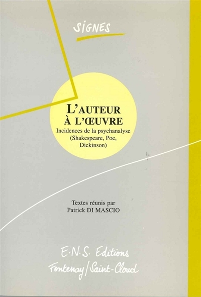 L'auteur à l'oeuvre : incidences de la psychanalyse (Shakespeare, Poe, Dickinson)