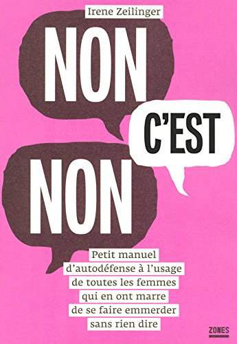 Non c'est non : petit manuel d'autodéfense à l'usage de toutes les femmes qui en ont marre de se fai