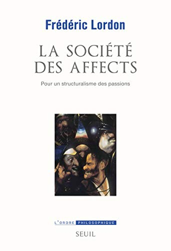 La société des affects : pour un structuralisme des passions
