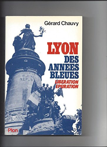 lyon des annees bleues : liberation, epuration
