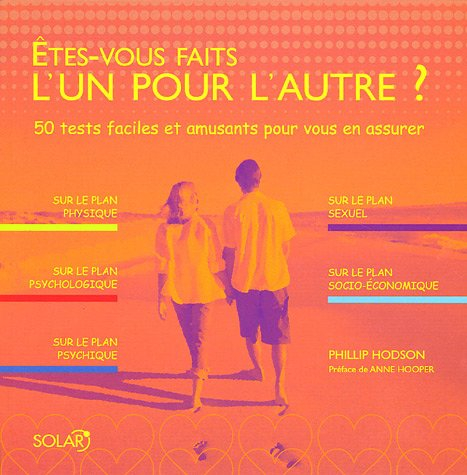 Etes-vous faits l'un pour l'autre ? : 50 tests faciles et amusants pour vous en assurer